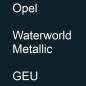 Preview: Opel, Waterworld Metallic, GEU.